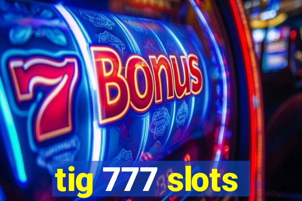 tig 777 slots